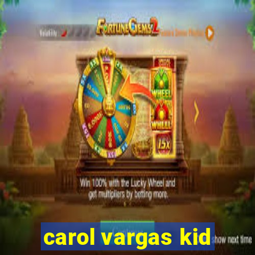 carol vargas kid